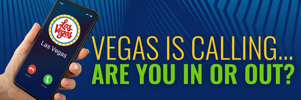 Vegas is Calling... Are You In Or Out?