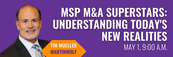 A purple banner with white text and the image of a man on the left. Text says, "MSP M&A Superstars: Understanding today's new realities. May 1, 9:00 a.m. Tim Mueller, martinwolf"