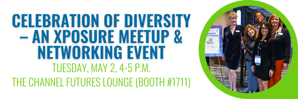 Celebration of Diversity - an Xposure meetup and networking event. Tuesday, May 2, 4-5 p.m. at the Channel Futures Lounge (Booth #1711)