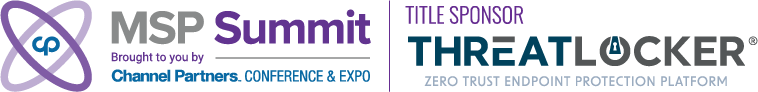 MSP Summit, brought to you by Channel Partners Conference & Expo. Title sponsor: Threatlocker