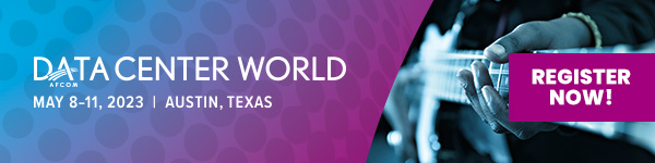 Data Center World | May 8-11, 2023 | Austin, TX | Register Now