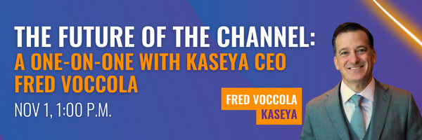 The future of the channel: a one-on-one with Kaseya CEO Fred Voccola. November 1, 1 p.m.