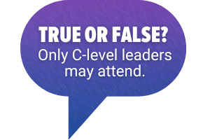 True or False? Only C-Level leaders may attend.