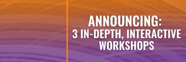Announcing: Three in-depth, interactive workshops