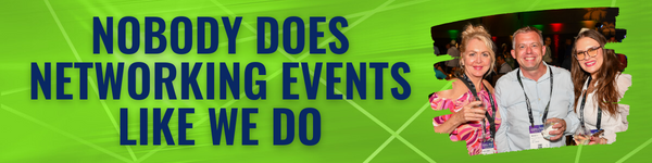 Image Description: A green banner with blue text that says, "Nobody does networking events like we do." To the right of the text, there is a photo of three people at a networking event smiling for the camera.
