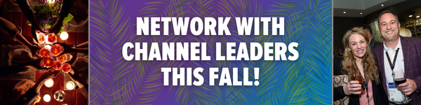 A banner image with a photo of people making a toast on the left, and a photo of two people holding drinks on the right. White text in the center says, "Network with Channel Leaders this Fall!"