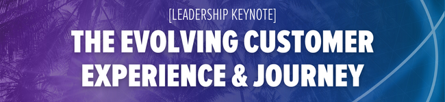 Leadership Keynote: The Evolving Customer Experience & Journey