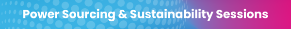 Power Sourcing & Sustainability sessions