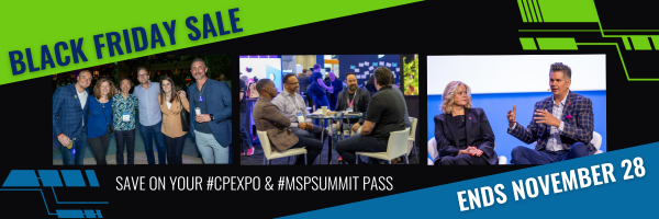 Black Friday Sale. Save on your #CPExpo and #MSPSummit Pass. Ends November 28. 