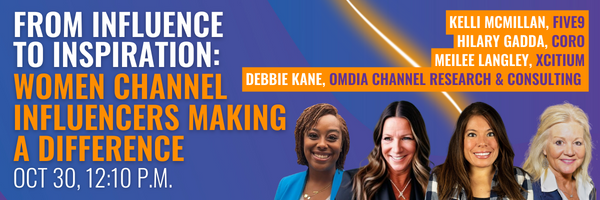 From influence to inspiration: women channel influencers making a difference. Featuring Kelli McMillan of Five9, Hilary Gadda of Coro, MeiLee Langley of Xcitium, and moderated by Debbie Kane of OMDIA Channel Research and Consulting