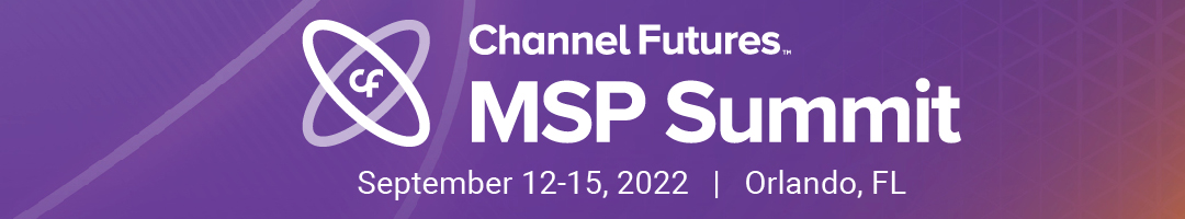 Channel Futures MSP Summit | September 12-15, 2022 | Orlando, FL