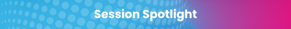 Session Spotlight