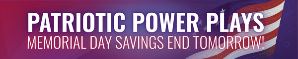 Patriotic Power Plays | Memorial Day Savings End Tomorrow!