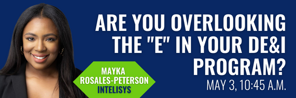 A blue banner with white text and the image of a woman on the left side. Text says, "Are you overlooking the "e" in your DE&I program? May 3, 10:45 a.m. Mayka Rosales-Peterson, Intelisys."