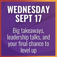 Sept 17: Big takeaways, leadership talks, and your final chance to level up