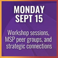 Sept 15: Workshop sessions, MSP peer groups, and strategic connections